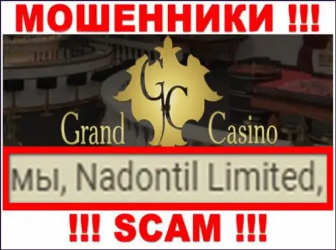 Остерегайтесь интернет-махинаторов Гранд-Казино Ком - наличие данных о юридическом лице Nadontil Limited не сделает их порядочными