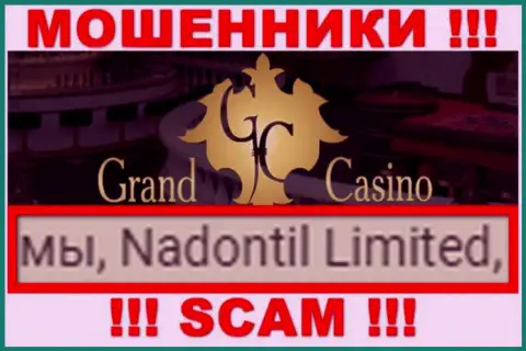 Остерегайтесь интернет-махинаторов Гранд-Казино Ком - наличие данных о юридическом лице Nadontil Limited не сделает их порядочными