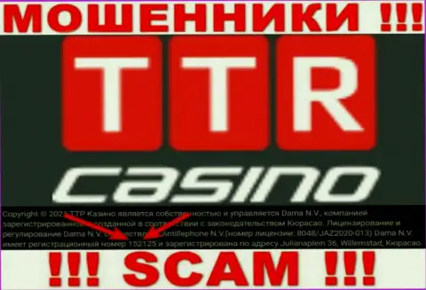 Держитесь как можно дальше от конторы TTR Casino, скорее всего с фейковым регистрационным номером - 152125