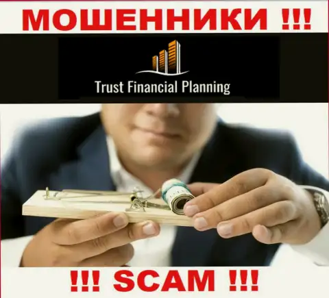 Работая с Trust Financial Planning Ltd Вы не увидите ни копейки - не вносите дополнительно деньги