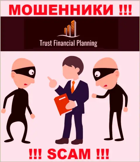 Желаете забрать назад финансовые средства с Trust-Financial-Planning, не сумеете, даже если покроете и комиссионный сбор